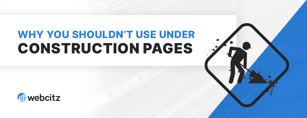 Why You Should NEVER Use ‘Under Construction’ Pages Image